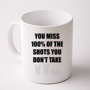 Miss 100% Of The Shots You Don't Take Coffee Mug