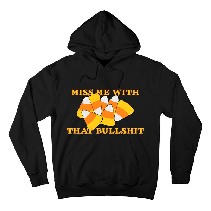 Miss Me With That Bullshit Candy Corn Hoodie