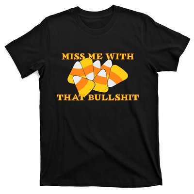 Miss Me With That Bullshit Candy Corn T-Shirt