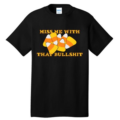 Miss Me With That Bullshit Candy Corn Tall T-Shirt