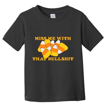 Miss Me With That Bullshit Candy Corn Toddler T-Shirt