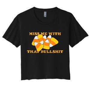 Miss Me With That Bullshit Candy Corn Women's Crop Top Tee