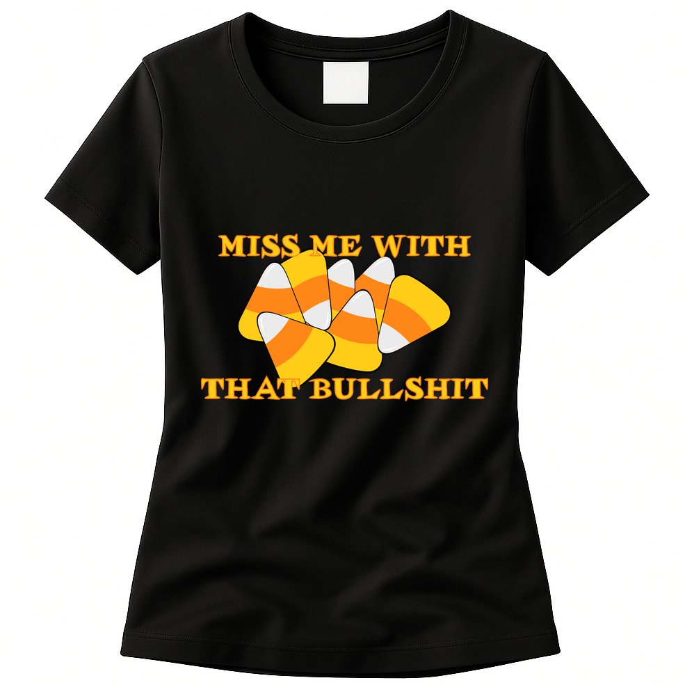 Miss Me With That Bullshit Candy Corn Womens T-Shirt