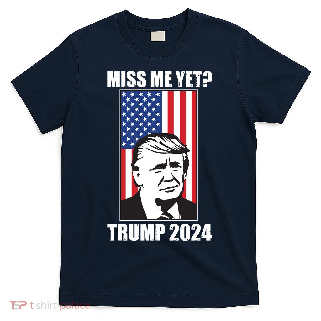 Miss Me Yet? Trump 2024 USA American Flag T-Shirt