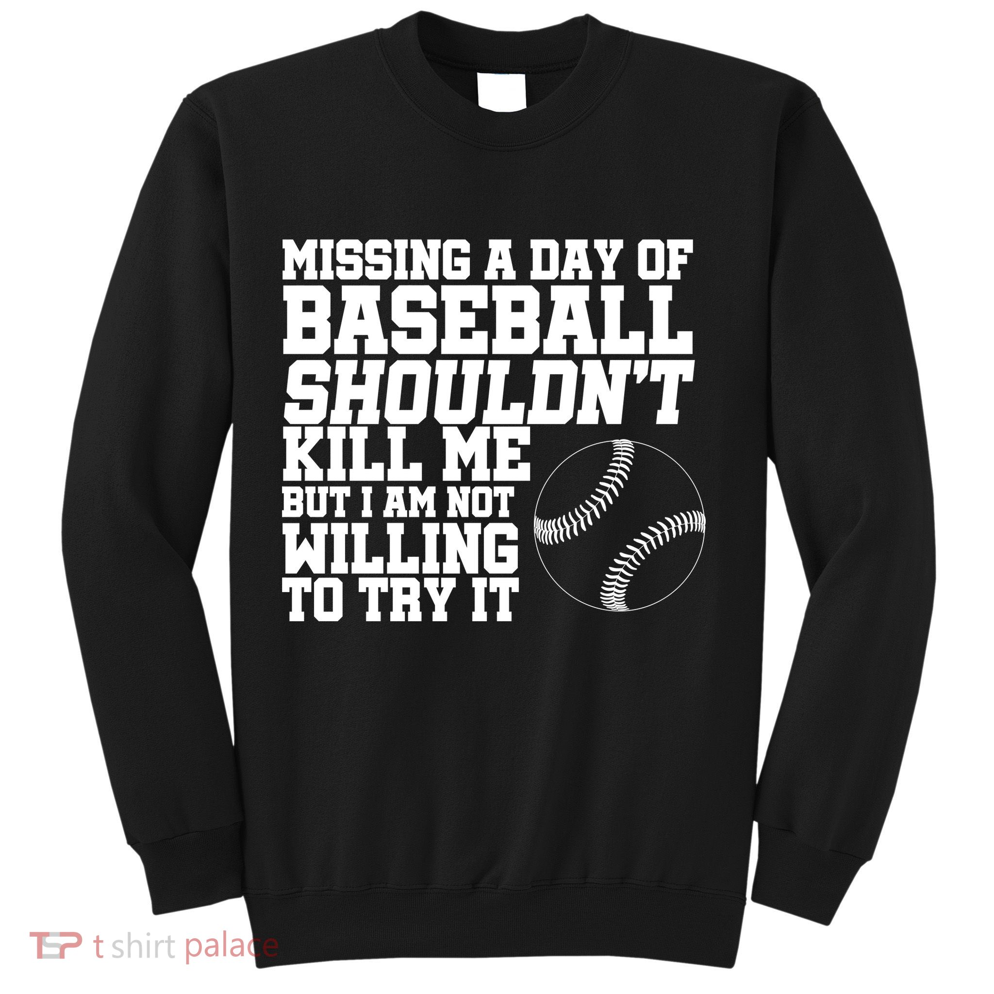 Missing A Day Of Baseball  Sweatshirt