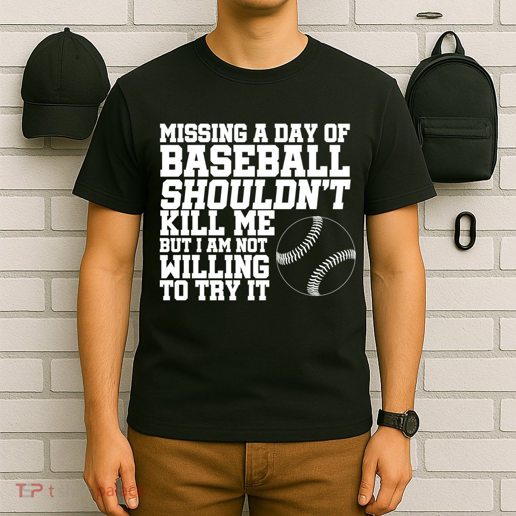 Missing A Day Of Baseball  T-Shirt