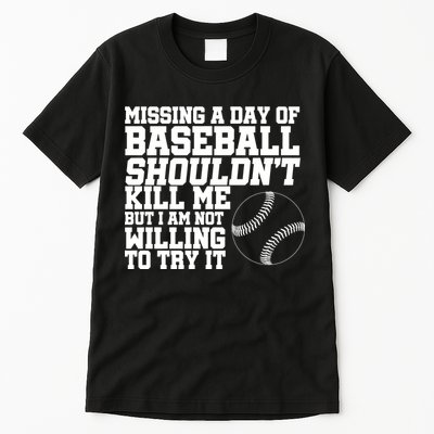 Missing A Day Of Baseball  Tall T-Shirt