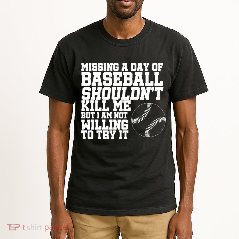 Missing A Day Of Baseball  Tall T-Shirt