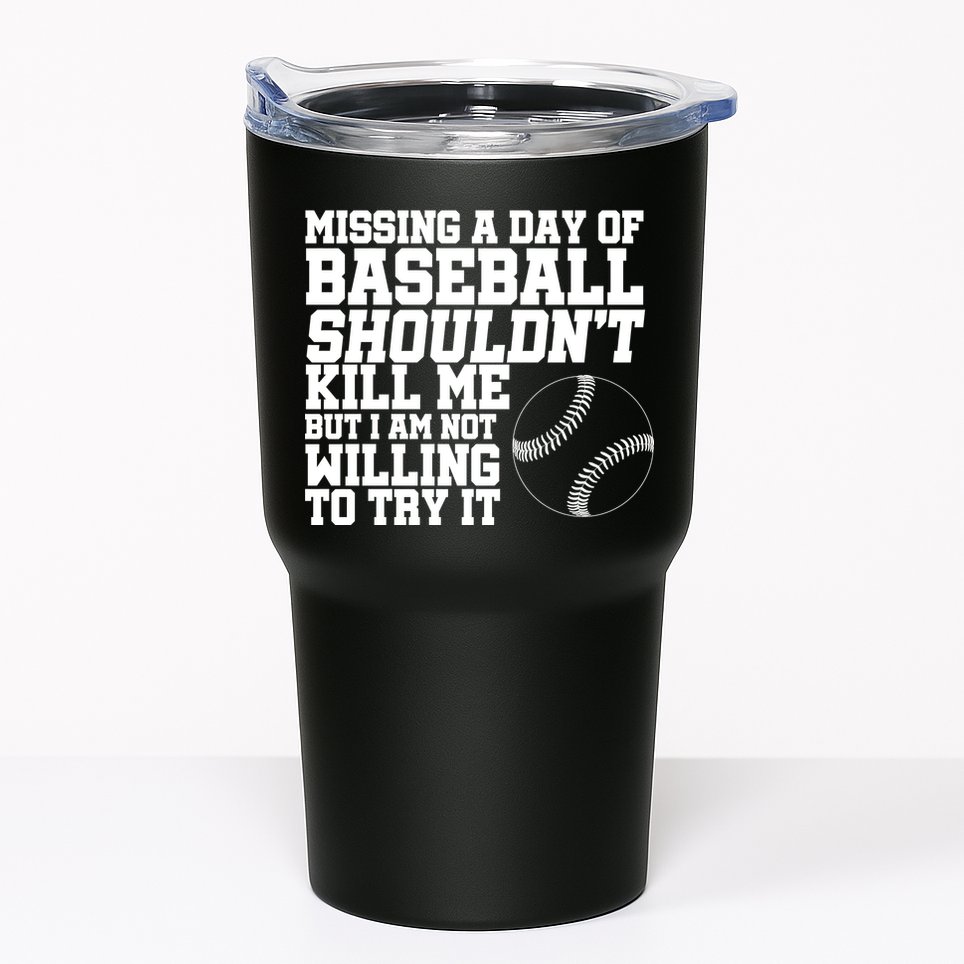 Missing A Day Of Baseball  Tumbler