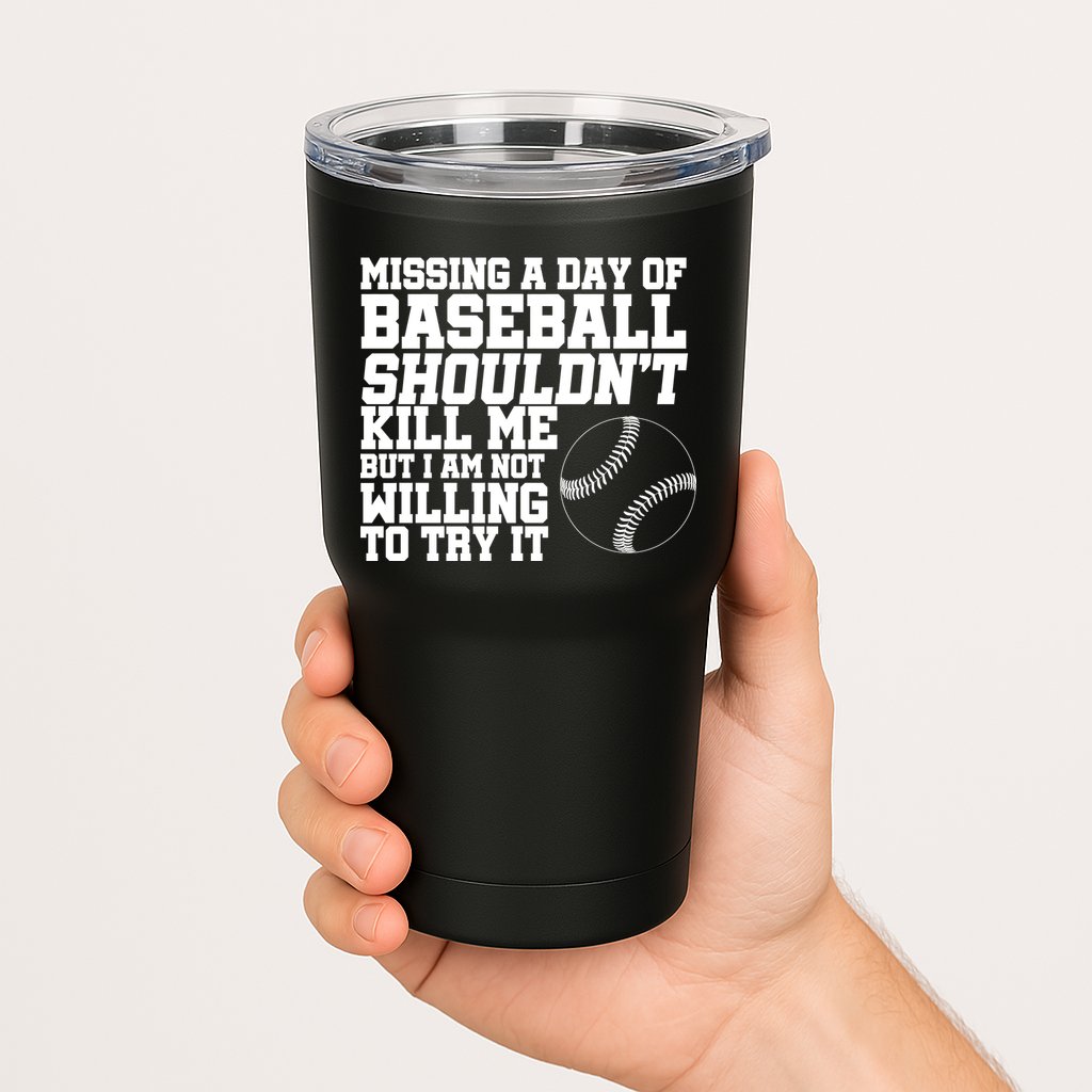 Missing A Day Of Baseball  Tumbler