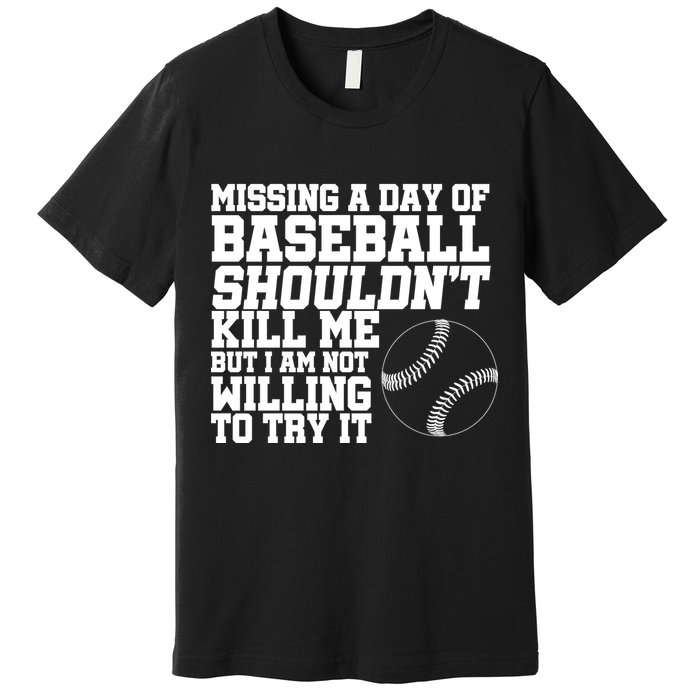Missing A Day Of Baseball  Premium T-Shirt