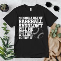 Missing A Day Of Baseball  Premium T-Shirt