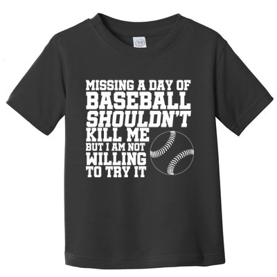 Missing A Day Of Baseball  Toddler T-Shirt