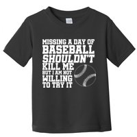 Missing A Day Of Baseball  Toddler T-Shirt
