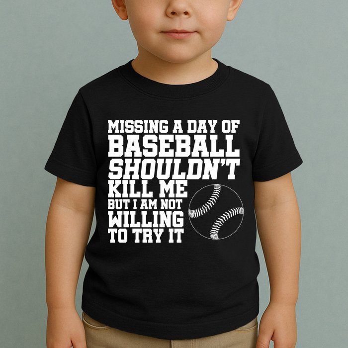 Missing A Day Of Baseball  Toddler T-Shirt