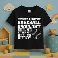 Missing A Day Of Baseball  Toddler T-Shirt