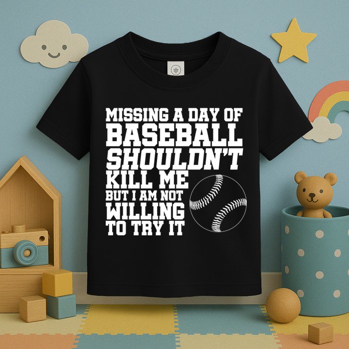 Missing A Day Of Baseball  Toddler T-Shirt