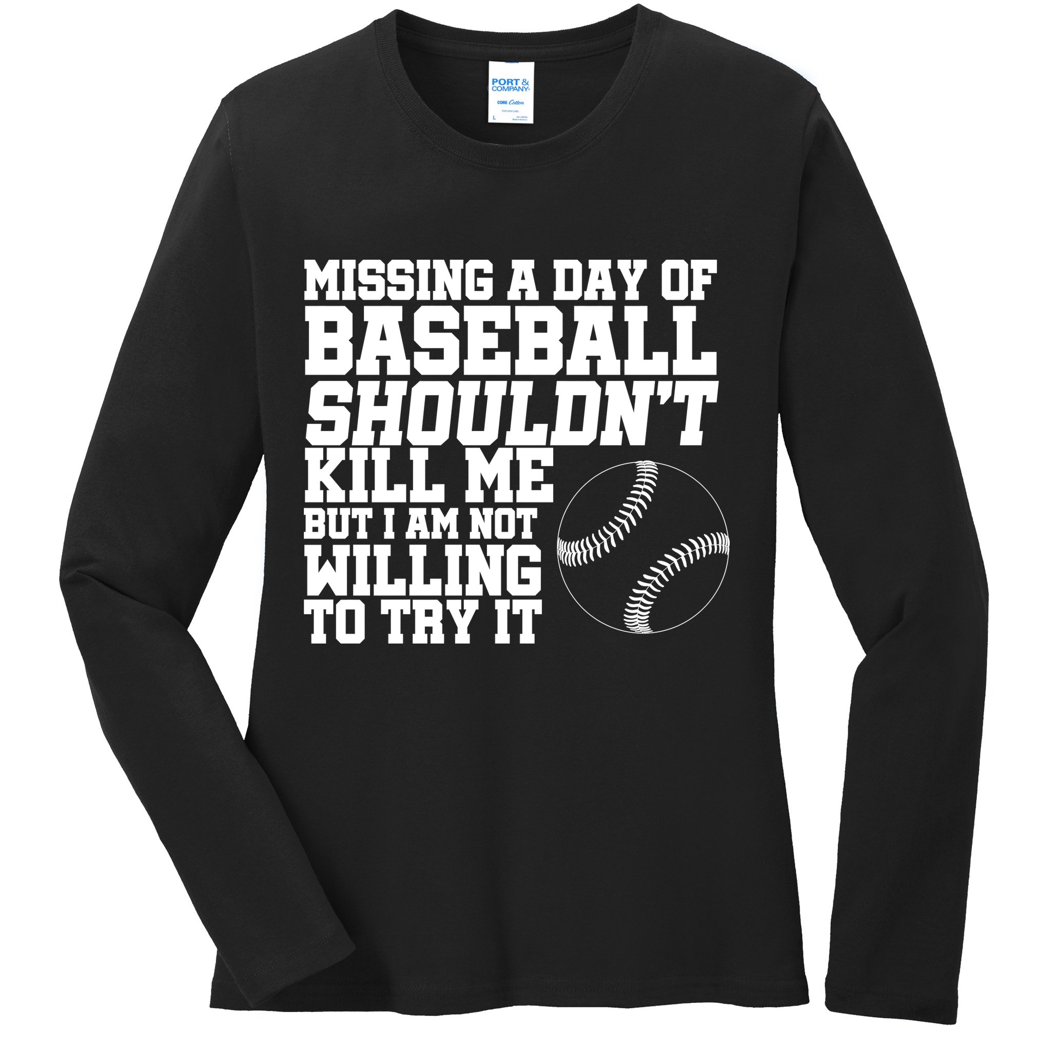 Missing A Day Of Baseball  Ladies Long Sleeve Shirt