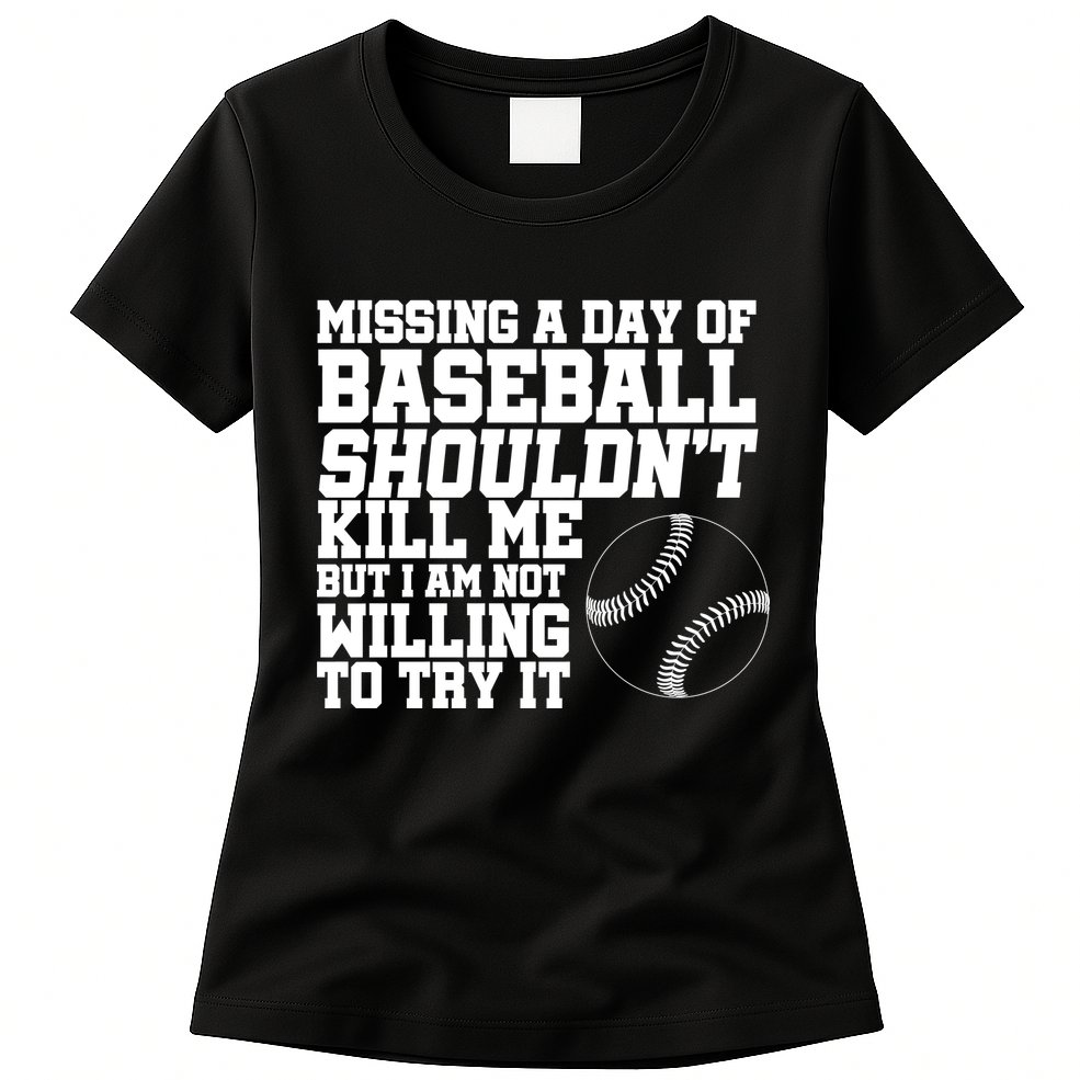 Missing A Day Of Baseball  Womens T-Shirt