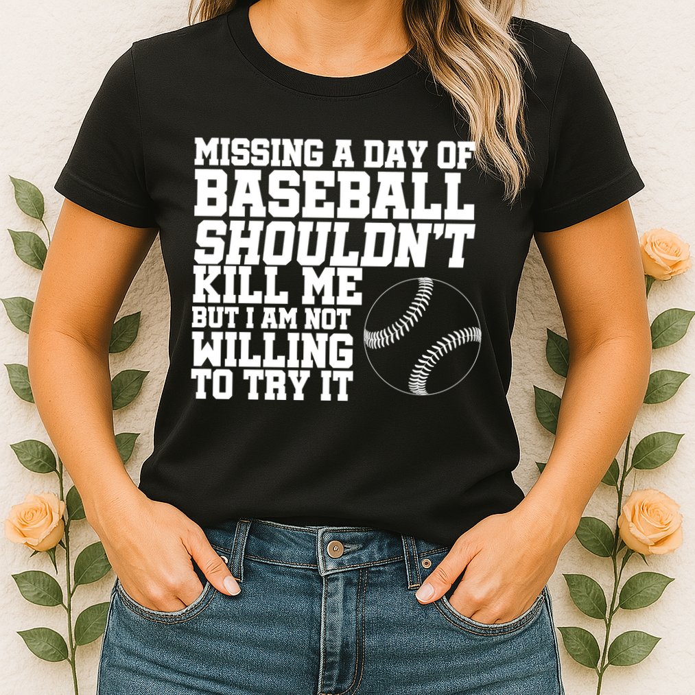 Missing A Day Of Baseball  Womens T-Shirt
