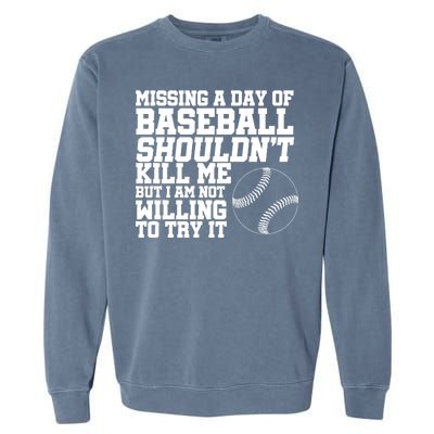 Missing A Day Of Baseball  Garment-Dyed Sweatshirt