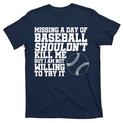 Missing A Day Of Baseball  T-Shirt