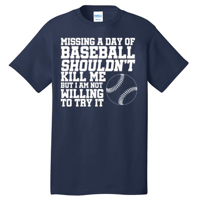 Missing A Day Of Baseball  Tall T-Shirt