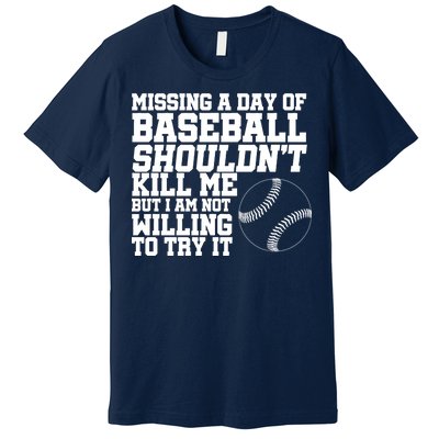 Missing A Day Of Baseball  Premium T-Shirt