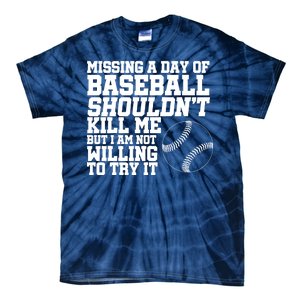 Missing A Day Of Baseball  Tie-Dye T-Shirt