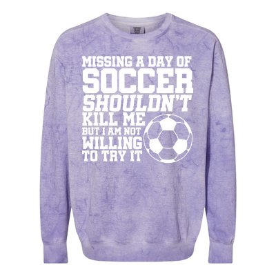 Missing A Day Of Soccer Shouldn't Kill Me Colorblast Crewneck Sweatshirt