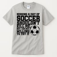 Missing A Day Of Soccer Shouldn't Kill Me Tall T-Shirt