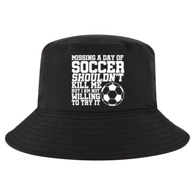 Missing A Day Of Soccer Shouldn't Kill Me Cool Comfort Performance Bucket Hat