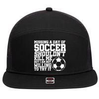 Missing A Day Of Soccer Shouldn't Kill Me 7 Panel Mesh Trucker Snapback Hat
