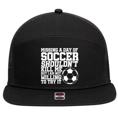 Missing A Day Of Soccer Shouldn't Kill Me 7 Panel Mesh Trucker Snapback Hat