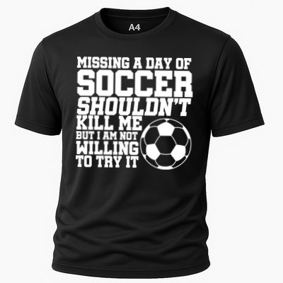 Missing A Day Of Soccer Shouldn't Kill Me Performance Shirt