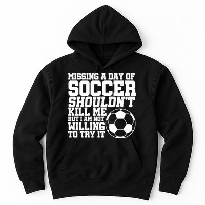 Missing A Day Of Soccer Shouldn't Kill Me Hoodie