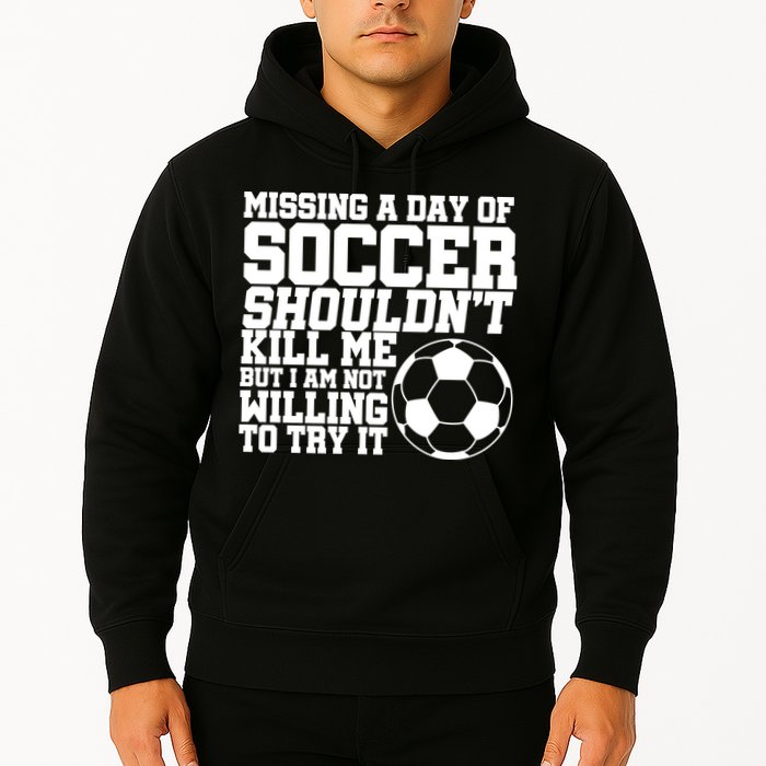 Missing A Day Of Soccer Shouldn't Kill Me Hoodie