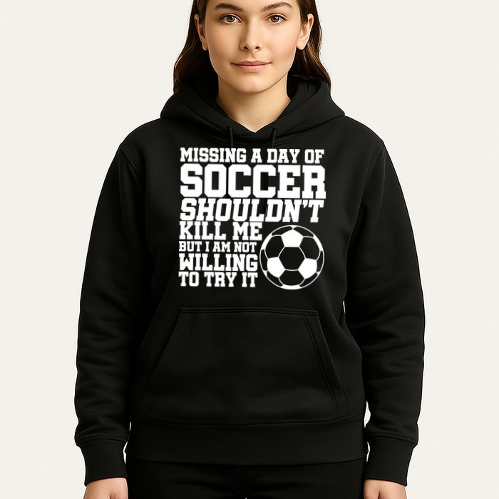 Missing A Day Of Soccer Shouldn't Kill Me Hoodie