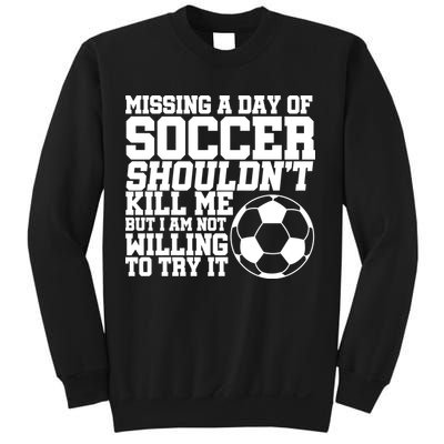 Missing A Day Of Soccer Shouldn't Kill Me Sweatshirt