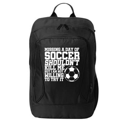 Missing A Day Of Soccer Shouldn't Kill Me City Backpack
