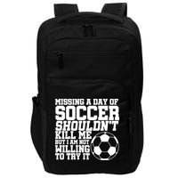 Missing A Day Of Soccer Shouldn't Kill Me Impact Tech Backpack