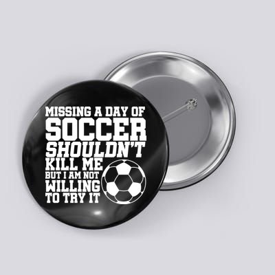 Missing A Day Of Soccer Shouldn't Kill Me Button