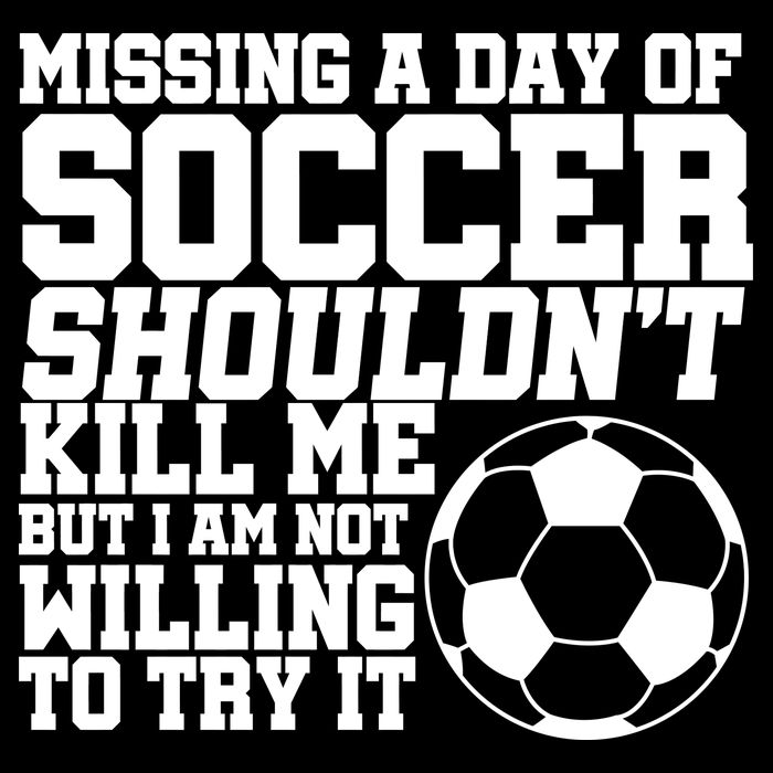 Missing A Day Of Soccer Shouldn't Kill Me Button
