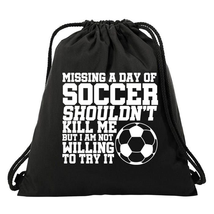Missing A Day Of Soccer Shouldn't Kill Me Drawstring Bag