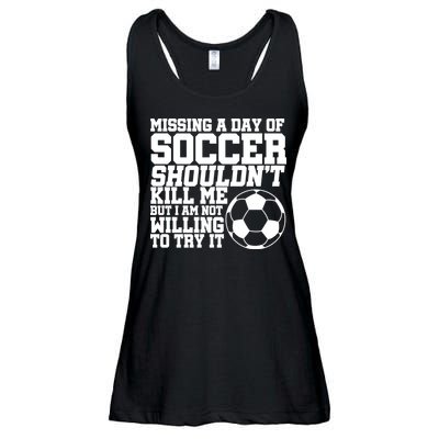 Missing A Day Of Soccer Shouldn't Kill Me Ladies Essential Flowy Tank