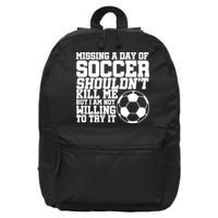 Missing A Day Of Soccer Shouldn't Kill Me 16 in Basic Backpack