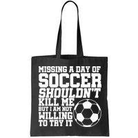 Missing A Day Of Soccer Shouldn't Kill Me Bag