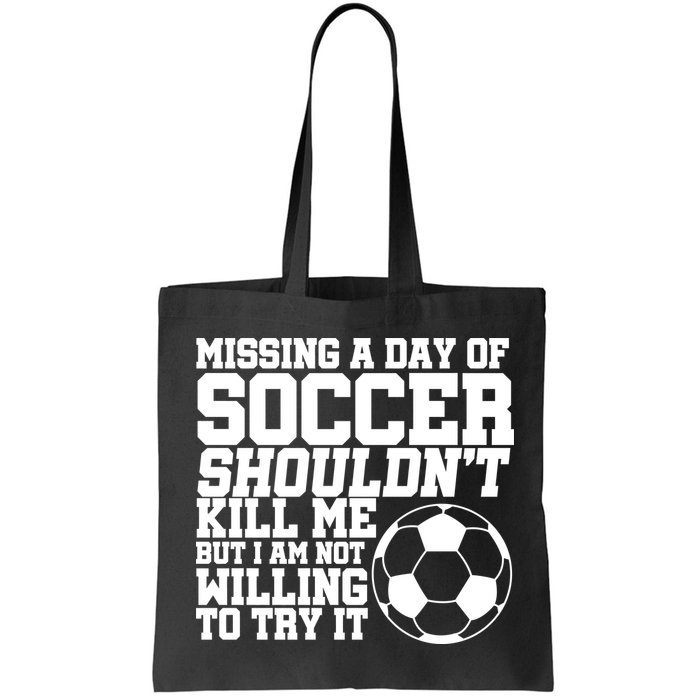 Missing A Day Of Soccer Shouldn't Kill Me Bag