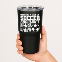 Missing A Day Of Soccer Shouldn't Kill Me Tumbler