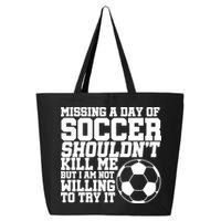 Missing A Day Of Soccer Shouldn't Kill Me 25L Jumbo Tote